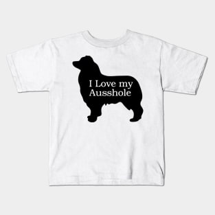 I Love My Ausshole - Australian Shepherd T Shirt Kids T-Shirt